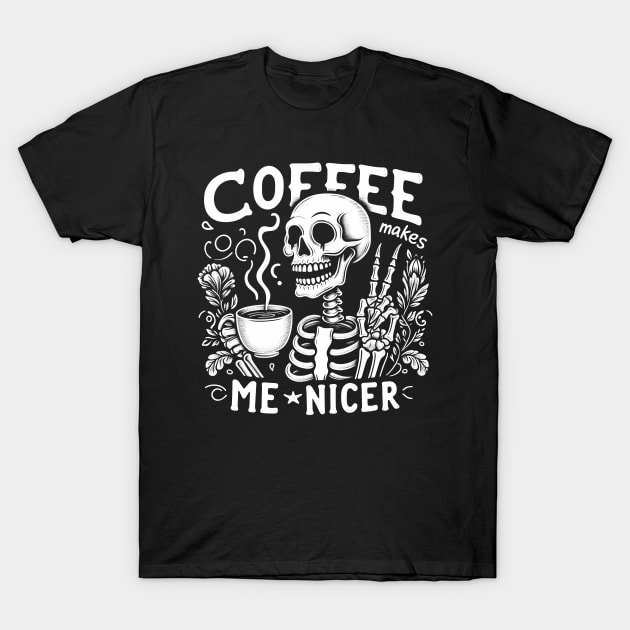 "Coffee Makes Me Nicer" Funny Skeleton T-Shirt by FlawlessSeams